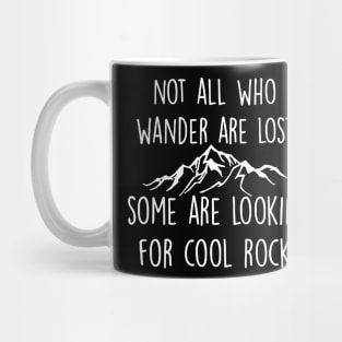 Not All Who Wander Are Lost Some Are Looking For Cool Rocks Mug